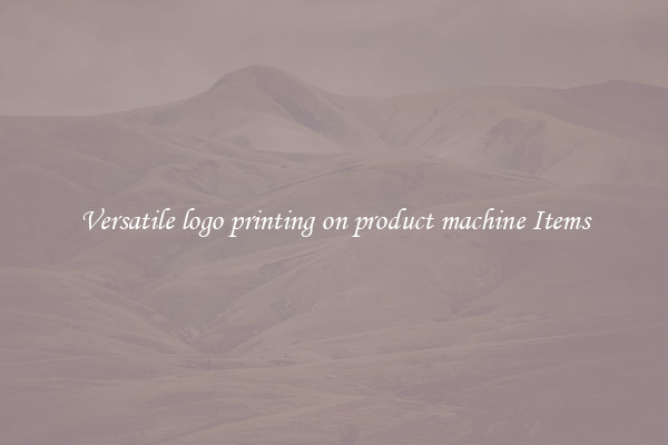 Versatile logo printing on product machine Items