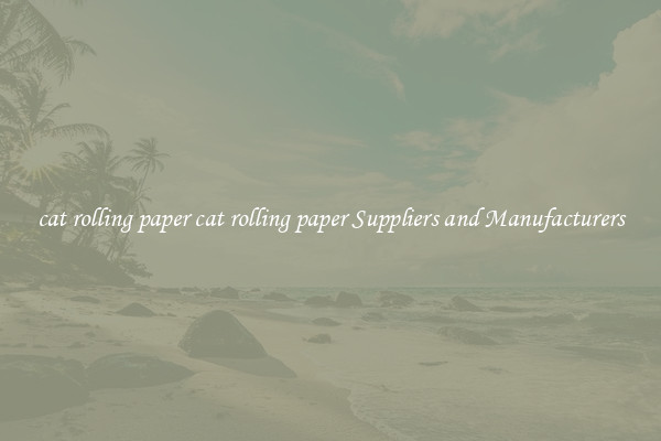 cat rolling paper cat rolling paper Suppliers and Manufacturers