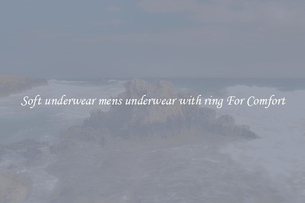 Soft underwear mens underwear with ring For Comfort