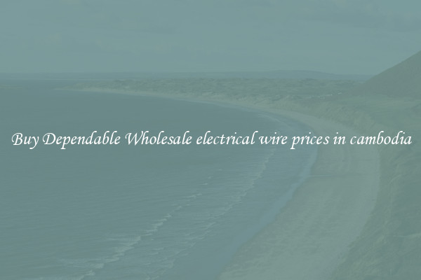 Buy Dependable Wholesale electrical wire prices in cambodia