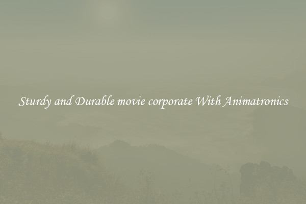 Sturdy and Durable movie corporate With Animatronics