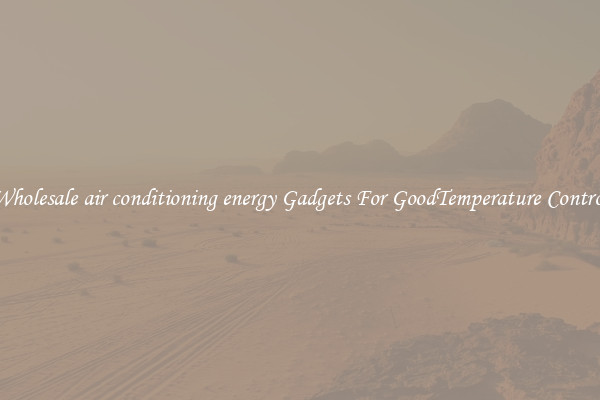 Wholesale air conditioning energy Gadgets For GoodTemperature Control