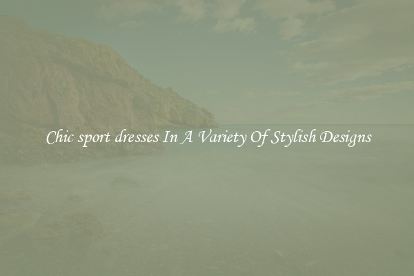 Chic sport dresses In A Variety Of Stylish Designs
