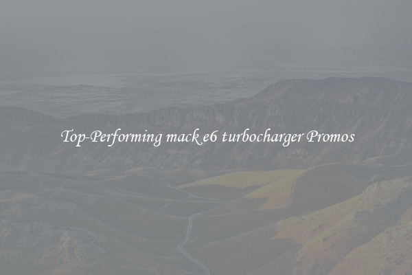 Top-Performing mack e6 turbocharger Promos