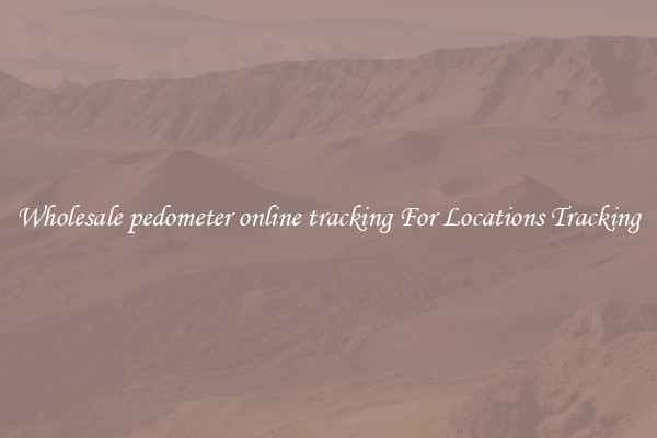 Wholesale pedometer online tracking For Locations Tracking
