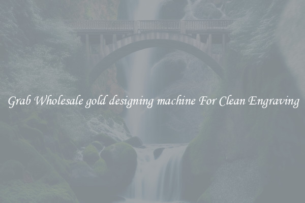 Grab Wholesale gold designing machine For Clean Engraving