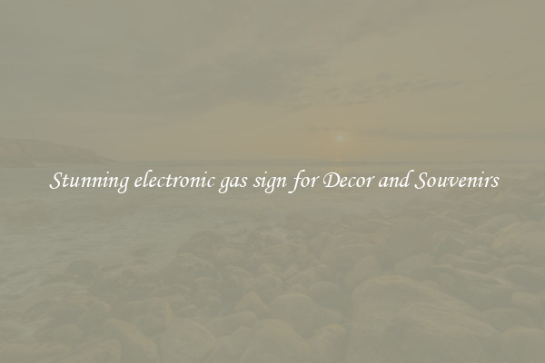 Stunning electronic gas sign for Decor and Souvenirs