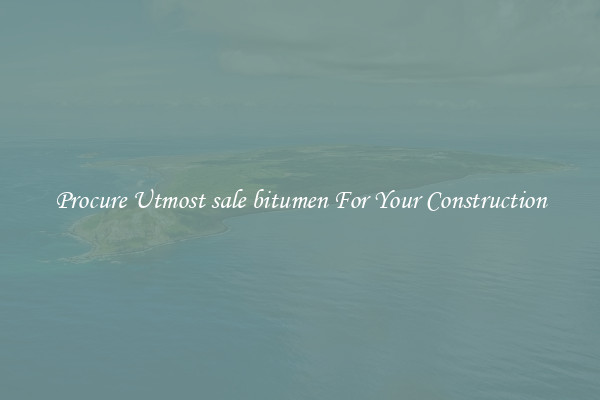 Procure Utmost sale bitumen For Your Construction