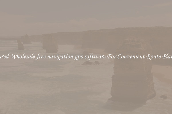 Featured Wholesale free navigation gps software For Convenient Route Planning 