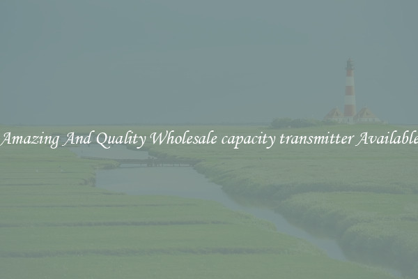 Amazing And Quality Wholesale capacity transmitter Available