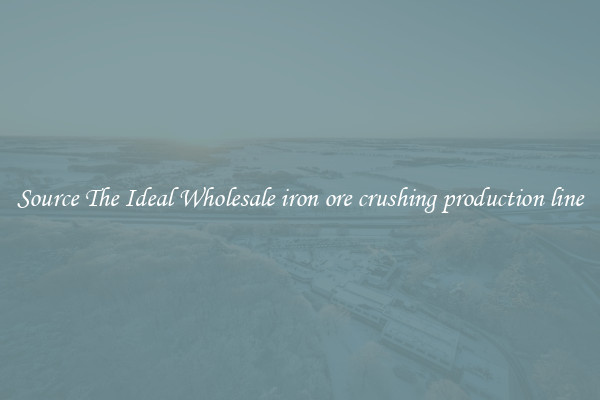 Source The Ideal Wholesale iron ore crushing production line