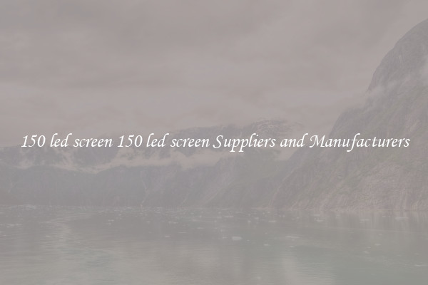 150 led screen 150 led screen Suppliers and Manufacturers