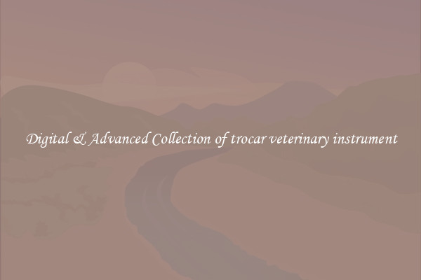 Digital & Advanced Collection of trocar veterinary instrument
