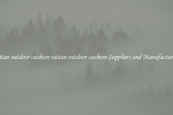 rattan outdoor cushion rattan outdoor cushion Suppliers and Manufacturers