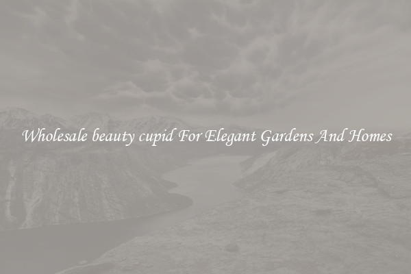 Wholesale beauty cupid For Elegant Gardens And Homes