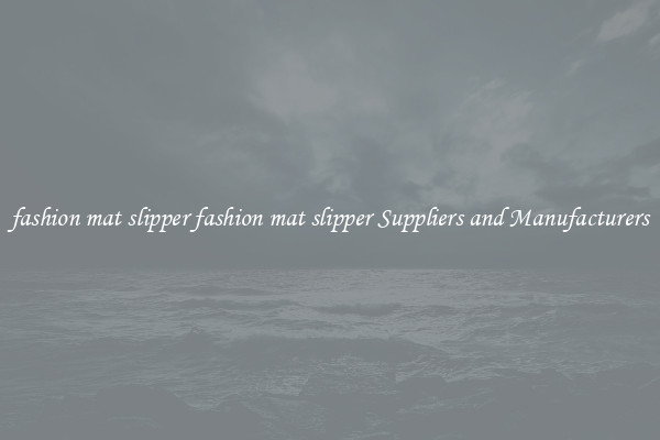 fashion mat slipper fashion mat slipper Suppliers and Manufacturers