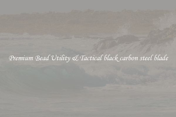 Premium Bead Utility & Tactical black carbon steel blade