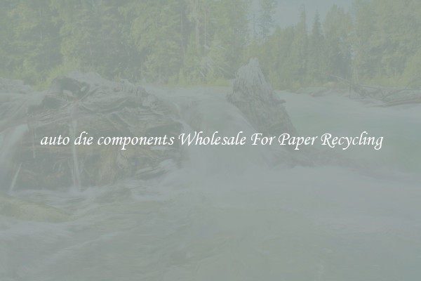 auto die components Wholesale For Paper Recycling