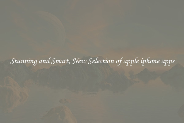 Stunning and Smart, New Selection of apple iphone apps