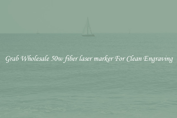 Grab Wholesale 50w fiber laser marker For Clean Engraving
