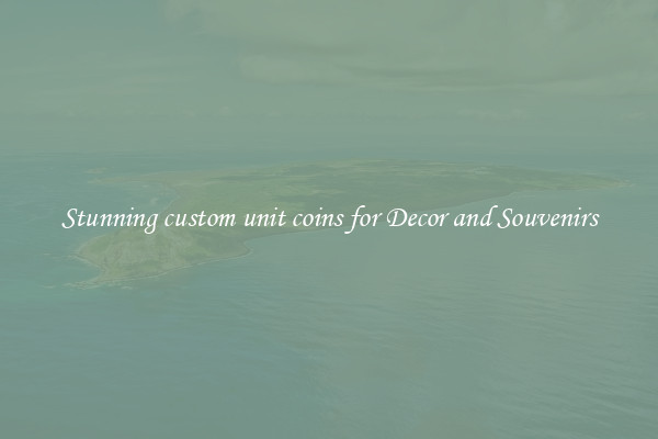 Stunning custom unit coins for Decor and Souvenirs