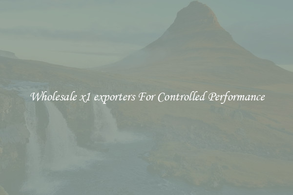 Wholesale x1 exporters For Controlled Performance