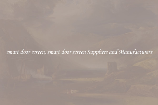 smart door screen, smart door screen Suppliers and Manufacturers