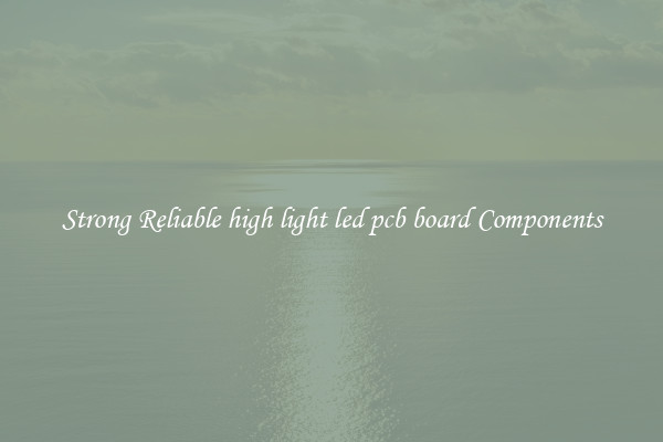Strong Reliable high light led pcb board Components