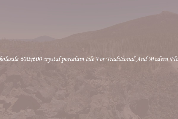 Wholesale 600x600 crystal porcelain tile For Traditional And Modern Floors