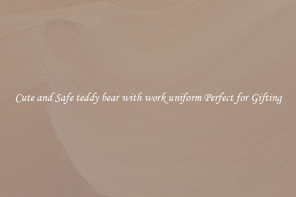Cute and Safe teddy bear with work uniform Perfect for Gifting
