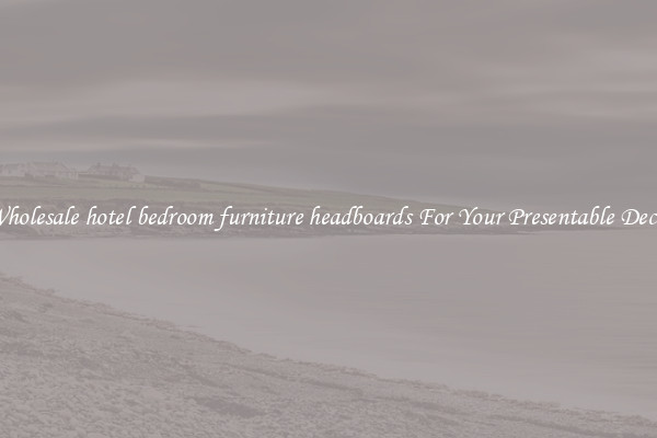 Wholesale hotel bedroom furniture headboards For Your Presentable Decor