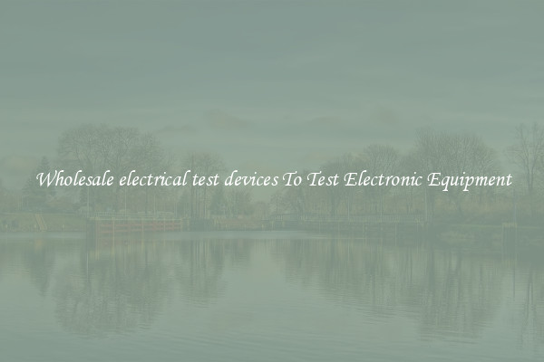 Wholesale electrical test devices To Test Electronic Equipment