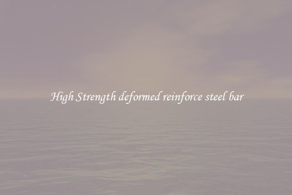 High Strength deformed reinforce steel bar