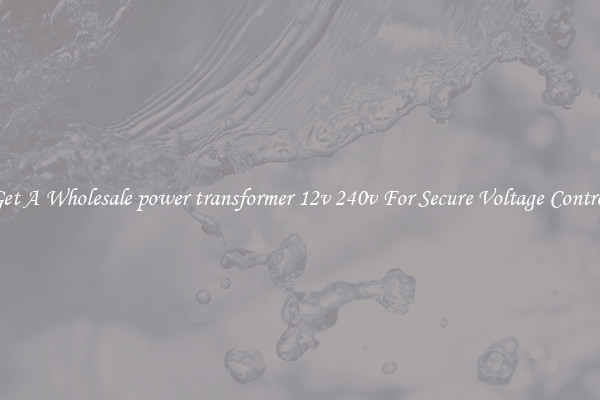 Get A Wholesale power transformer 12v 240v For Secure Voltage Control