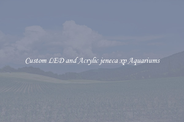 Custom LED and Acrylic jeneca xp Aquariums