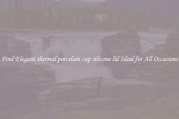 Find Elegant thermal porcelain cup silicone lid Ideal for All Occasions