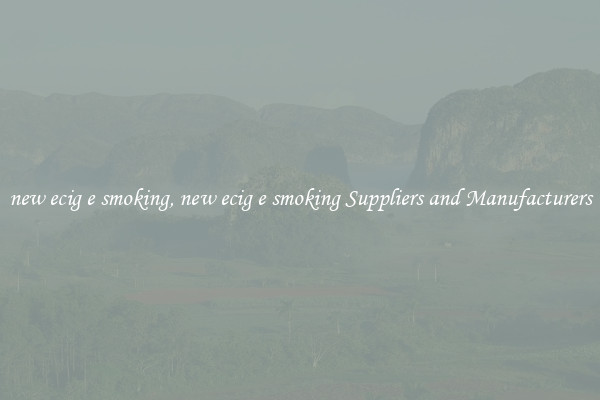 new ecig e smoking, new ecig e smoking Suppliers and Manufacturers