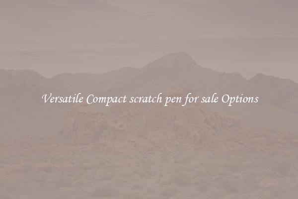 Versatile Compact scratch pen for sale Options