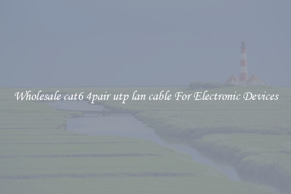 Wholesale cat6 4pair utp lan cable For Electronic Devices