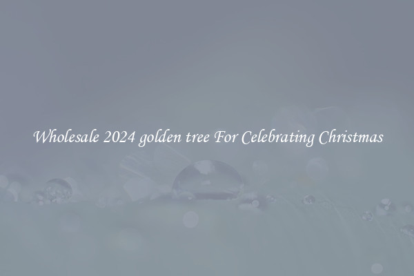 Wholesale 2024 golden tree For Celebrating Christmas