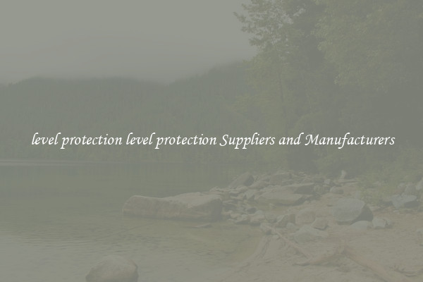 level protection level protection Suppliers and Manufacturers