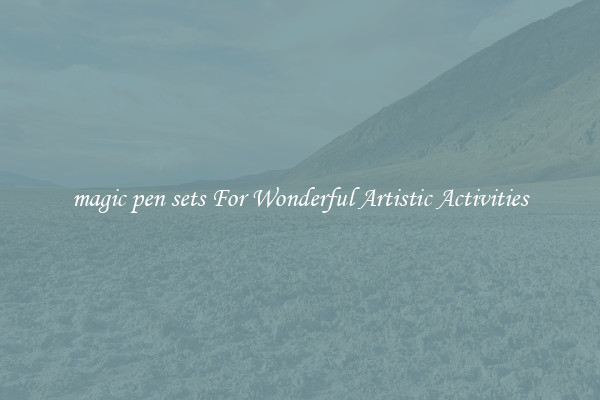magic pen sets For Wonderful Artistic Activities
